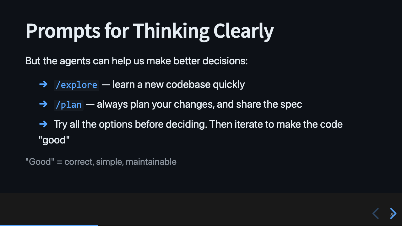 Slide: Prompts for Thinking Clearly. Three bullet points: use /explore to learn a new codebase quickly, use /plan to always plan your changes and share the spec, try all options before deciding then iterate to make the code good. A note at the bottom defines good as correct, simple, maintainable.